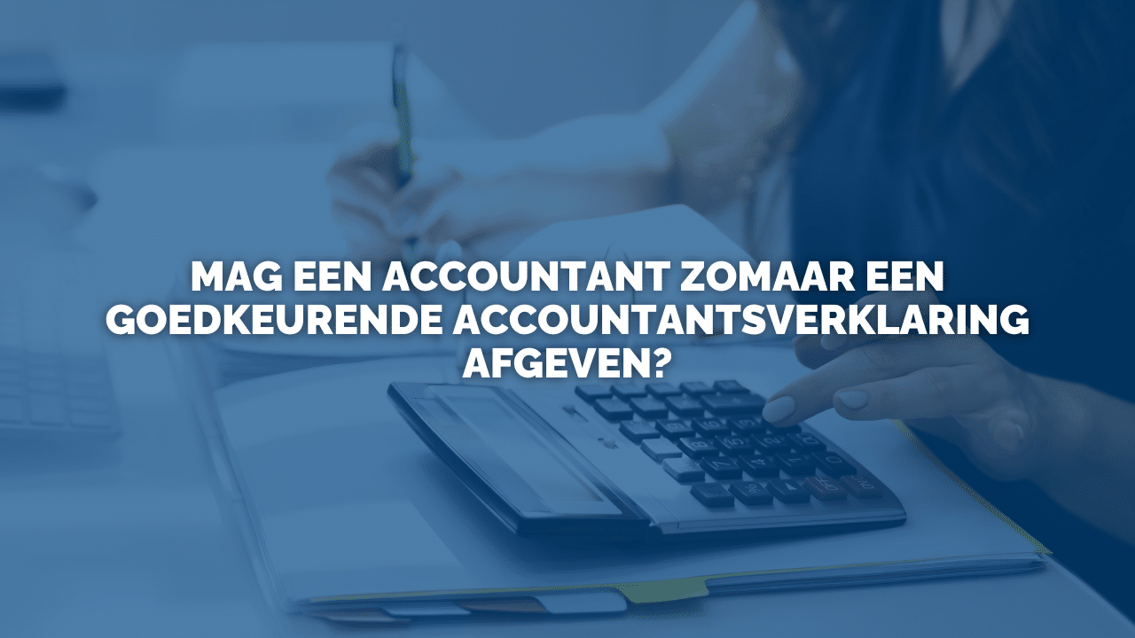 Uitspraak: Mag een accountant zomaar een goedkeurende accountantsverklaring afgeven?