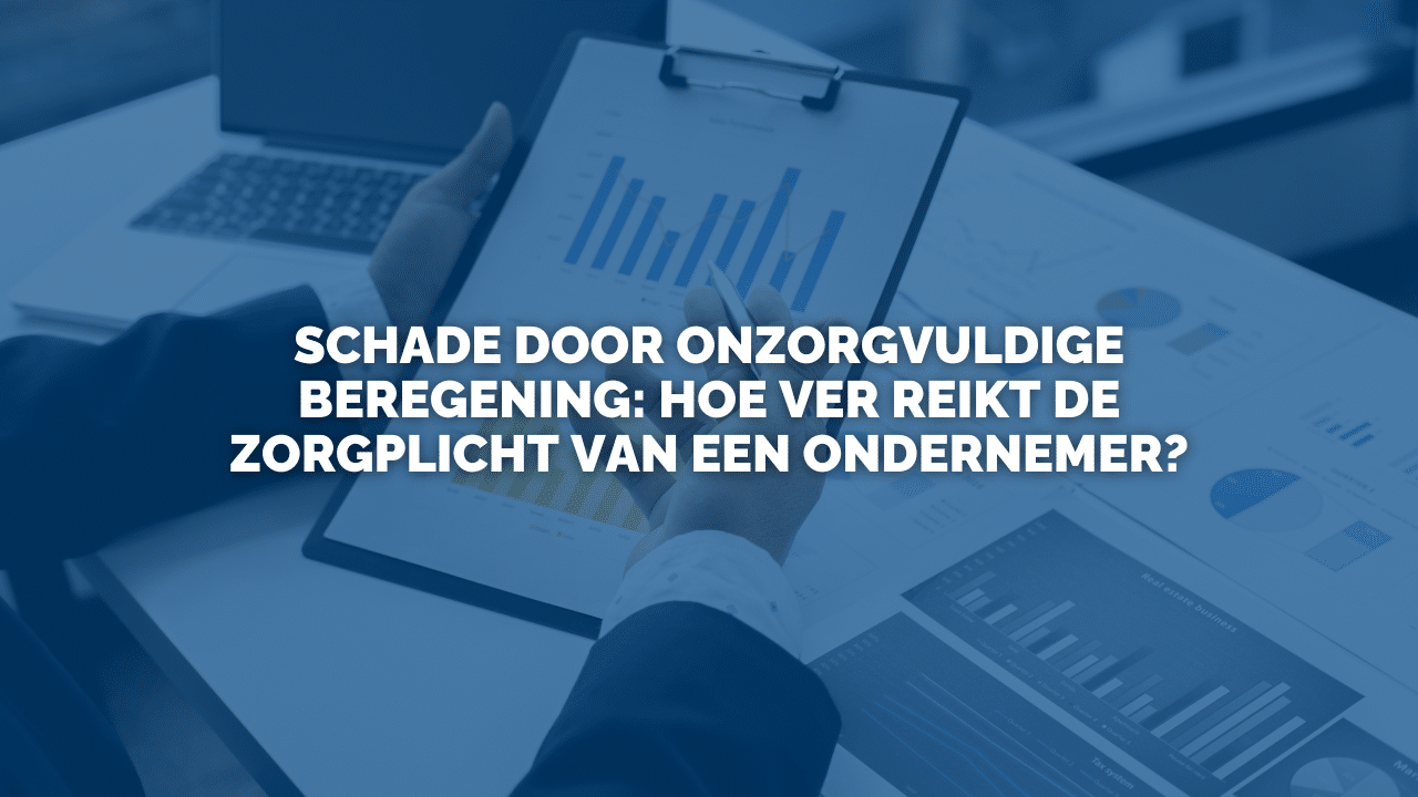 Uitspraak: Schade door onzorgvuldige beregening: hoe ver reikt de zorgplicht van een ondernemer?